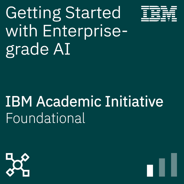 Getting Started with Enterprise-grade AI. IBM Academic Initiative, Foundational