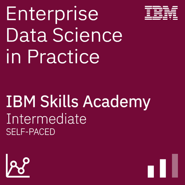 Enterprise Data Science in Practice - IBM Skills Academy Intermediate Self-paced